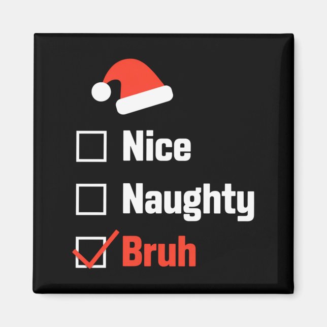 Christmas Nice Naughty Bruh Funny Xmas List  Magnet (Front)