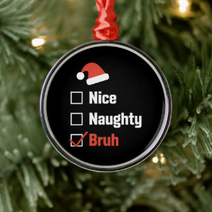 Christmas Nice Naughty Bruh Funny Xmas List Metal Tree Decoration