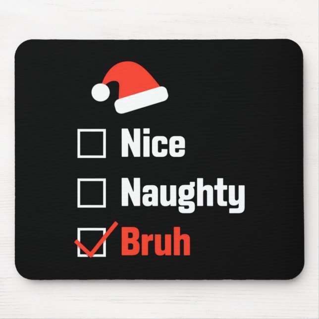 Christmas Nice Naughty Bruh Funny Xmas List  Mouse Mat (Front)