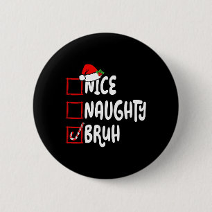 Christmas Nice Naughty Bruh Funny Xmas List Women 6 Cm Round Badge