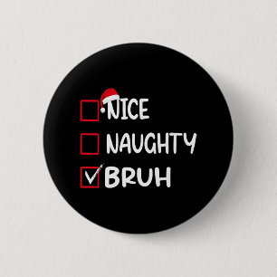 Christmas Nice Naughty Bruh Funny Xmas List Women 6 Cm Round Badge