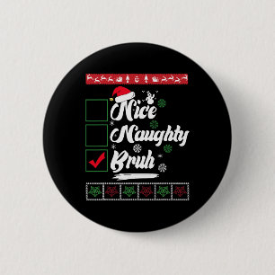 Christmas Nice Naughty Bruh Funny Xmas List Women 6 Cm Round Badge