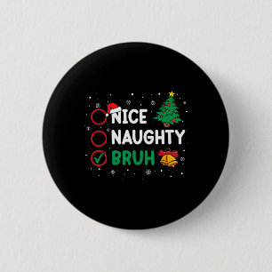 Christmas Nice Naughty Bruh Funny Xmas List Women 6 Cm Round Badge