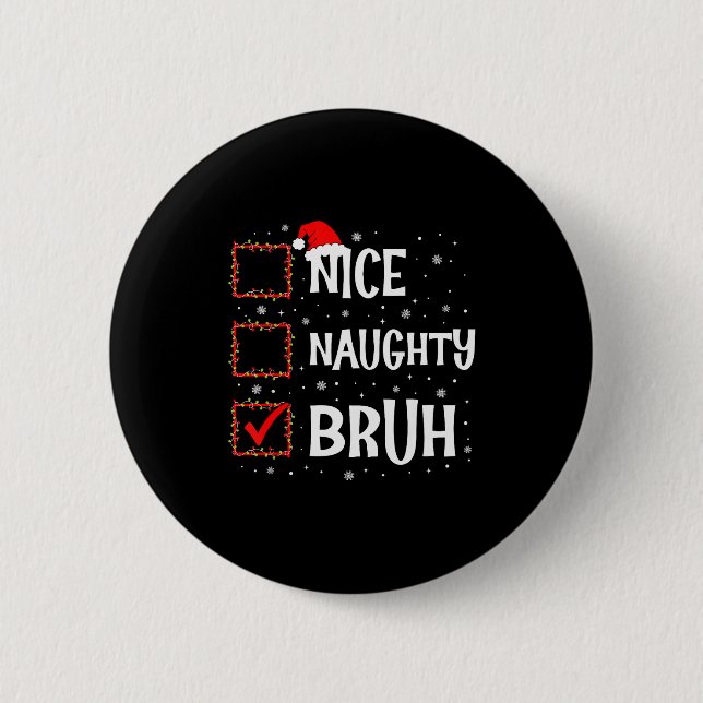 Christmas Nice Naughty Bruh Funny Xmas List Women  6 Cm Round Badge (Front)