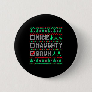 Christmas Nice Naughty Bruh Funny Xmas List Women 6 Cm Round Badge