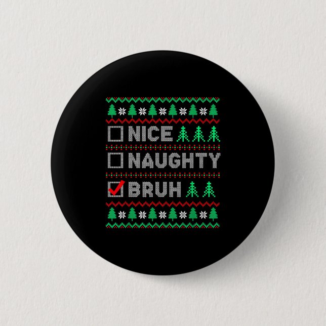 Christmas Nice Naughty Bruh Funny Xmas List Women  6 Cm Round Badge (Front)