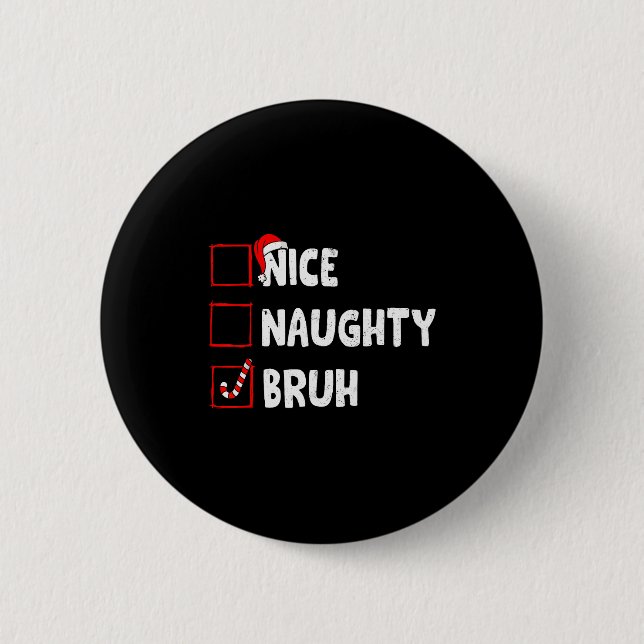 Christmas Nice Naughty Bruh Funny Xmas List Women  6 Cm Round Badge (Front)