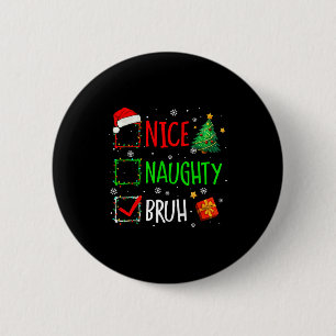 Christmas Nice Naughty Bruh Funny Xmas List Women 6 Cm Round Badge