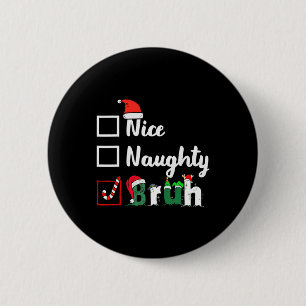 Christmas Nice Naughty Bruh Funny Xmas List Women 6 Cm Round Badge