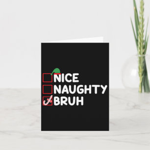 Christmas Nice Naughty Bruh Funny Xmas List Women Card
