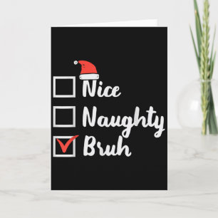 Christmas Nice Naughty Bruh Funny Xmas List Women Card
