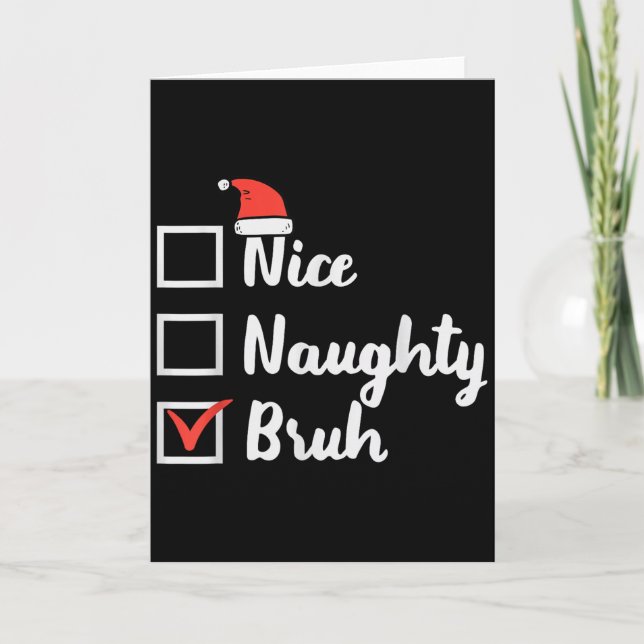 Christmas Nice Naughty Bruh Funny Xmas List Women  Card (Front)