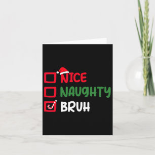 Christmas Nice Naughty Bruh Funny Xmas List Women  Card