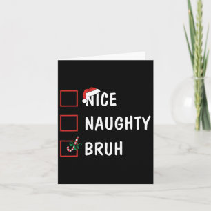 Christmas Nice Naughty Bruh Funny Xmas List Women Card
