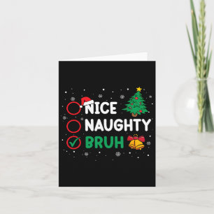 Christmas Nice Naughty Bruh Funny Xmas List Women Card