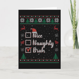 Christmas Nice Naughty Bruh Funny Xmas List Women Card