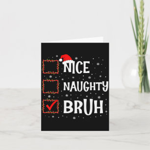 Christmas Nice Naughty Bruh Funny Xmas List Women  Card