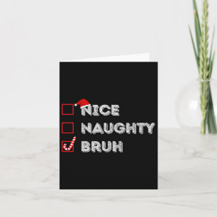 Christmas Nice Naughty Bruh Funny Xmas List Women Card