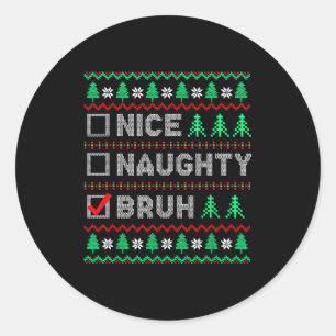 Christmas Nice Naughty Bruh Funny Xmas List Women  Classic Round Sticker