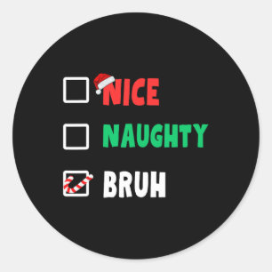 Christmas Nice Naughty Bruh Funny Xmas List Women Classic Round Sticker