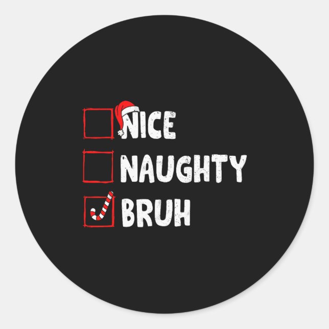 Christmas Nice Naughty Bruh Funny Xmas List Women  Classic Round Sticker (Front)