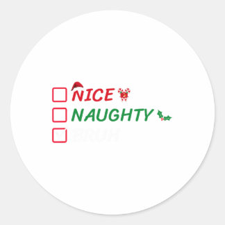 Christmas Nice Naughty Bruh Funny Xmas List Women  Classic Round Sticker