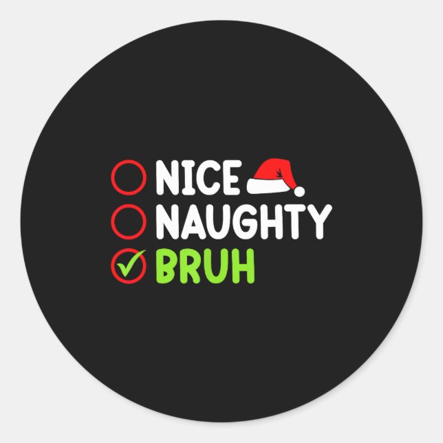 Christmas Nice Naughty Bruh Funny Xmas List Women  Classic Round Sticker (Front)