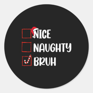 Christmas Nice Naughty Bruh Funny Xmas List Women Classic Round Sticker