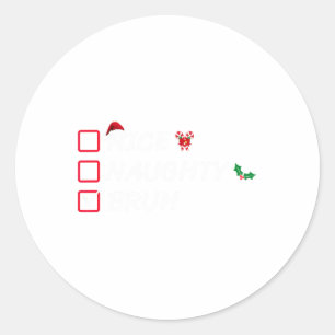 Christmas Nice Naughty Bruh Funny Xmas List Women  Classic Round Sticker