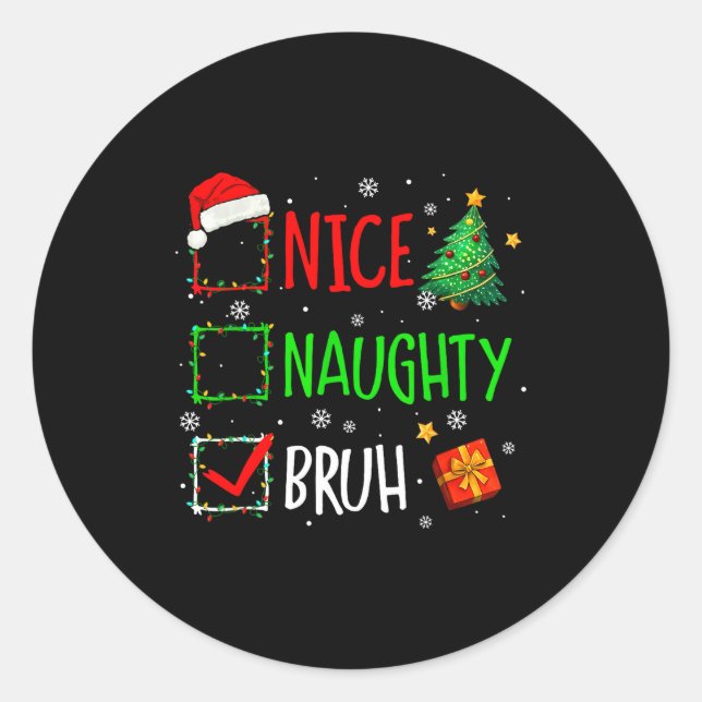 Christmas Nice Naughty Bruh Funny Xmas List Women  Classic Round Sticker (Front)