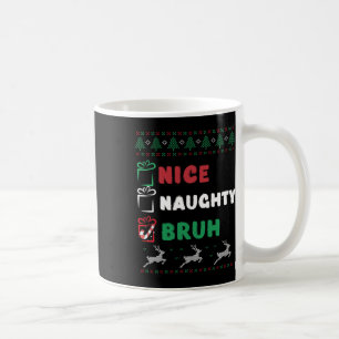 Christmas Nice Naughty Bruh Funny Xmas List Women Coffee Mug