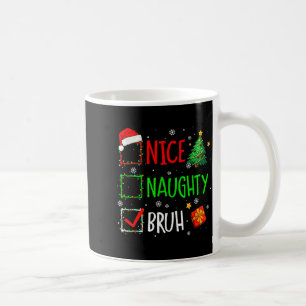 Christmas Nice Naughty Bruh Funny Xmas List Women Coffee Mug