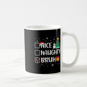 Christmas Nice Naughty Bruh Funny Xmas List Women Coffee Mug