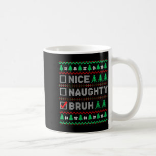 Christmas Nice Naughty Bruh Funny Xmas List Women Coffee Mug