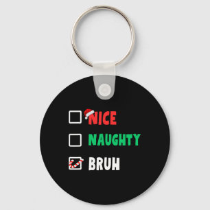 Christmas Nice Naughty Bruh Funny Xmas List Women Key Ring