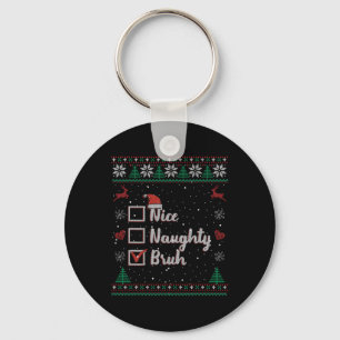 Christmas Nice Naughty Bruh Funny Xmas List Women Key Ring