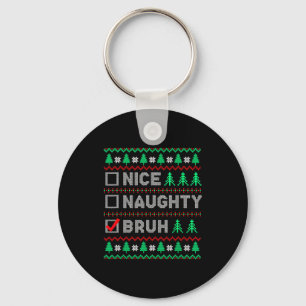 Christmas Nice Naughty Bruh Funny Xmas List Women Key Ring
