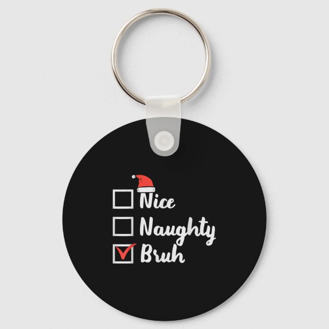 Christmas Nice Naughty Bruh Funny Xmas List Women  Key Ring (Front)