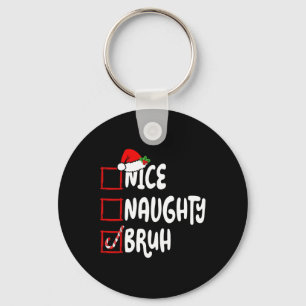 Christmas Nice Naughty Bruh Funny Xmas List Women Key Ring