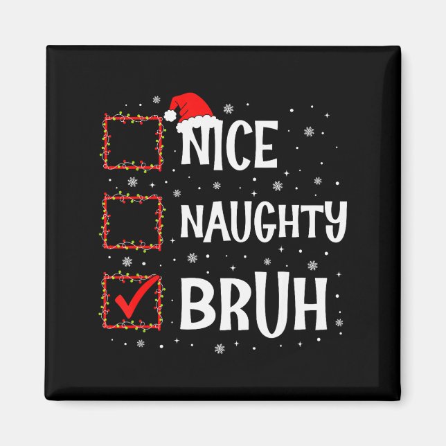 Christmas Nice Naughty Bruh Funny Xmas List Women  Magnet (Front)
