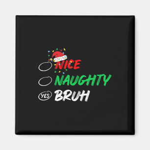 Christmas Nice Naughty Bruh Funny Xmas List Women  Magnet