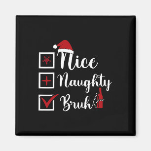 Christmas Nice Naughty Bruh Funny Xmas List Women  Magnet
