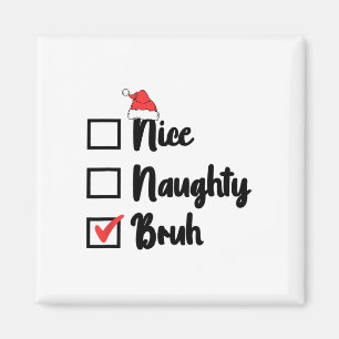 Christmas Nice Naughty Bruh Funny Xmas List Women  Magnet
