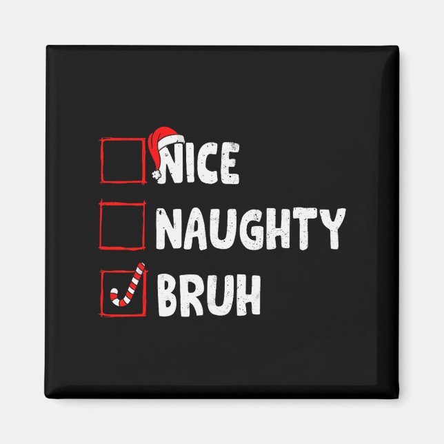Christmas Nice Naughty Bruh Funny Xmas List Women  Magnet (Front)