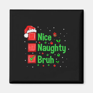 Christmas Nice Naughty Bruh Funny Xmas List Women Magnet