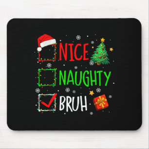 Christmas Nice Naughty Bruh Funny Xmas List Women Mouse Mat