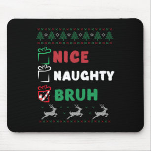 Christmas Nice Naughty Bruh Funny Xmas List Women Mouse Mat