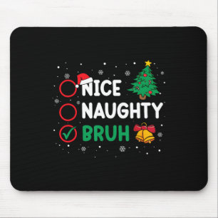 Christmas Nice Naughty Bruh Funny Xmas List Women Mouse Mat