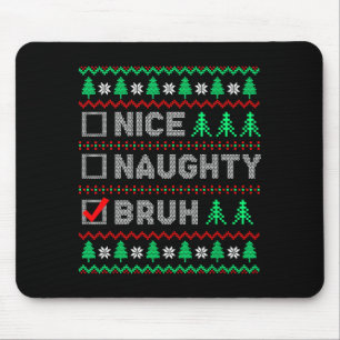Christmas Nice Naughty Bruh Funny Xmas List Women Mouse Mat