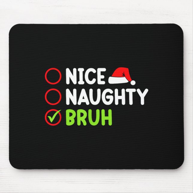 Christmas Nice Naughty Bruh Funny Xmas List Women  Mouse Mat (Front)